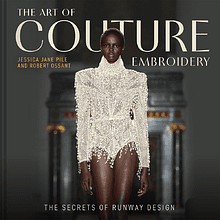 Книга на английском языке "The Art of Couture Embroidery. The Secrets of Runway Design" HB, Jessica Pile, Robert Ossant